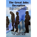 The Great Jobs Deception: Why More Workforce Education Will Not Solve the Problem of Inadequate Jobs