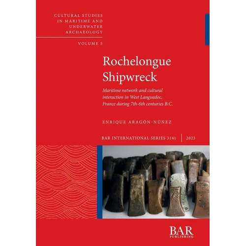 Rochelongue Shipwreck: Maritime network and cultural interaction in West Languedoc, France during 7th-6th centuries B.C.