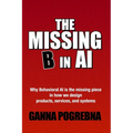 The Missing B in AI: Why Behavioral AI is the Missing Piece in How We Design Products, Services, and Systems