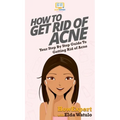 How To Get Rid of Acne: Your Step By Step Guide To Getting Rid of Acne