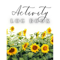 Activity Log Book: Large Daily Record of Time, Tasks, Appointments, or Contacts for Work, Office, Projects, Home, or Personal Use (Sunflowers Cover)