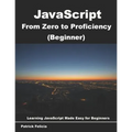 JavaScript from Zero to Proficiency (Beginner): Learn Javascript for Beginners step-by-step
