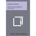 Church Music: Musical and Hymnological Developments in Western Christianity