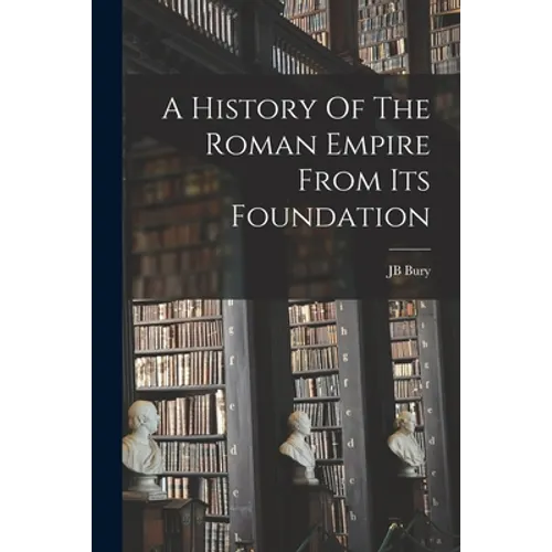 A History Of The Roman Empire From Its Foundation