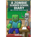 A Zombie Summer School Diaries Book 1: My History Teacher Is A Skeleton