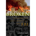 Broken: The Troubled Past and Uncertain Future of the FBI