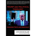 Trump and Political Theology: Unmaking Truth and Democracy