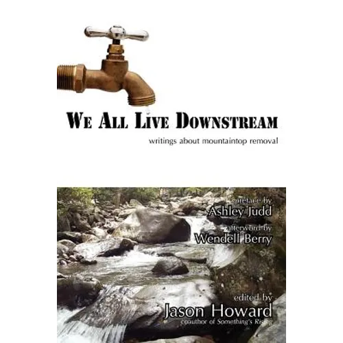 We All Live Downstream: Writings about Mountaintop Removal