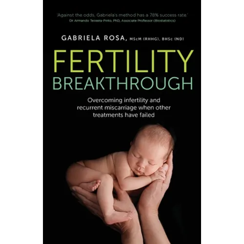 Fertility Breakthrough: Overcoming Infertility and Recurrent Miscarriage When Other Treatments Have Failed