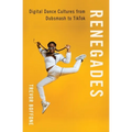 Renegades: Digital Dance Cultures from Dubsmash to Tiktok