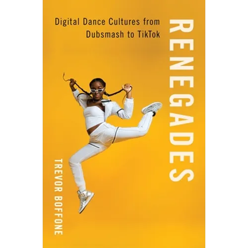 Renegades: Digital Dance Cultures from Dubsmash to Tiktok