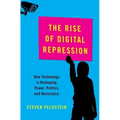 Rise of Digital Repression: How Technology Is Reshaping Power, Politics, and Resistance
