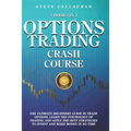 Option Trading Crash Course - 3 Books in 1: The Ultimate Beginners Guide In Trade Options. Learn The Psychology of Trading and apply The Best Strategi