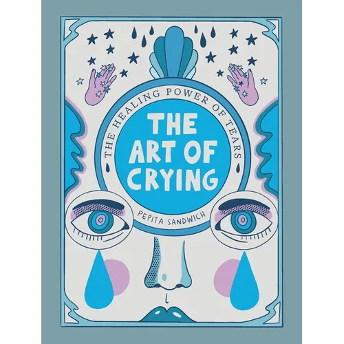 The Art of Crying: The Healing Power of Tears