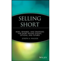 Selling Short: Risks, Rewards, and Strategies for Short Selling Stocks, Options, and Futures