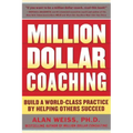 Million Dollar Coaching: Build a World-Class Practice by Helping Others Succeed