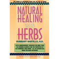Natural Healing with Herbs: The Complete Reference Book for the Use of Herbs