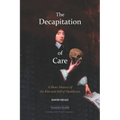 The Decapitation of Care: A Short History of the Rise and Fall of Healthcare