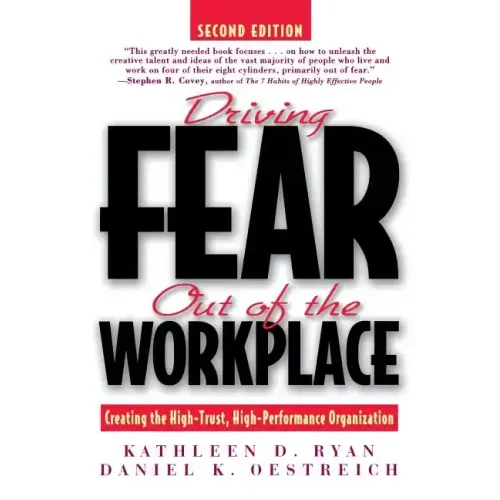 Driving Fear Out of the Workplace: Creating the High-Trust, High-Performance Organization