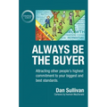 Always Be The Buyer: Attracting other people's highest commitment to your biggest and best standards