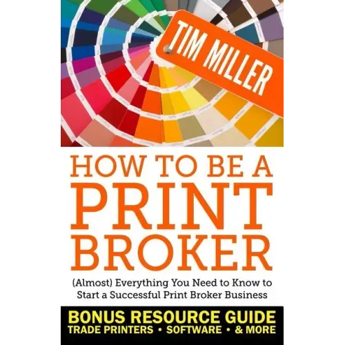 How to Be a Print Broker: (Almost) Everything You Need to Know to Start a Successful Print Broker Business