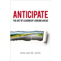 Anticipate: The Art of Leading by Looking Ahead