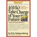 401(k) Take Charge of Your Future: A Unique and Comprehensive Guide to Getting the Most Out of Your Retirement Plans