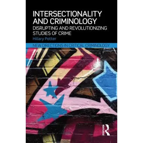 Intersectionality and Criminology: Disrupting and Revolutionizing Studies of Crime
