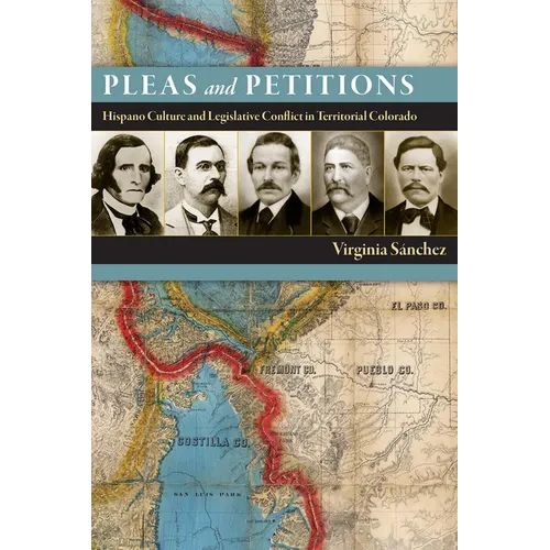 Pleas and Petitions: Hispano Culture and Legislative Conflict in Territorial Colorado