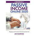 Passive income online 2020: 2 Books in 1 Blogging and Facebook Advertising Explained