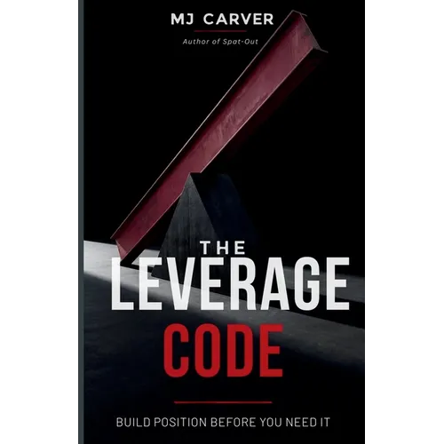 The Leverage Code: Build Position Before You Need It