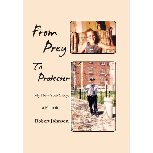 From Prey To Protector: My New York Story, a Memoir...