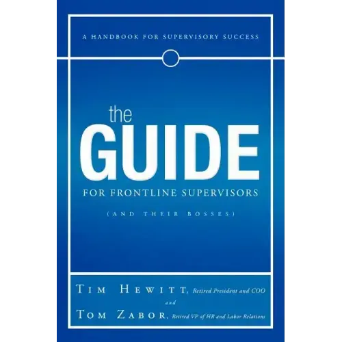 The Guide for Frontline Supervisors (and Their Bosses): A Handbook for Supervisory Success