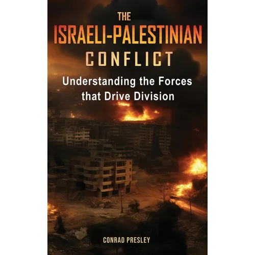 The Israeli-Palestinian Conflict: Understanding the Forces that Drive Division