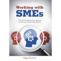 Working with SMEs: A Guide to Gathering and Organizing Content from Subject Matter Experts