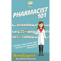 Pharmacist 101: 101 Tips to Start, Grow, and Succeed as a Pharmacist From A to Z