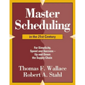Master Scheduling in the 21st Century: For Simplicity, Speed and Success- Up and Down the Supply Chain