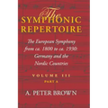 The Symphonic Repertoire, Volume III Part a: The European Symphony from Ca. 1800 to Ca. 1930: Germany and the Nordic Countries