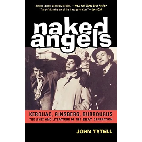 Naked Angels: The Lives and Literature of the Beat Generation