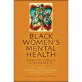 Black Women's Mental Health: Balancing Strength and Vulnerability
