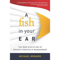 A Fish in Your Ear: The New Discipline of Project Portfolio Management