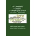 The Librarian's Skillbook: 51 Essential Career Skills for Information Professionals