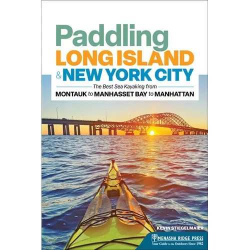 Paddling Long Island & New York City: The Best Sea Kayaking from Montauk to Manhasset Bay to Manhattan