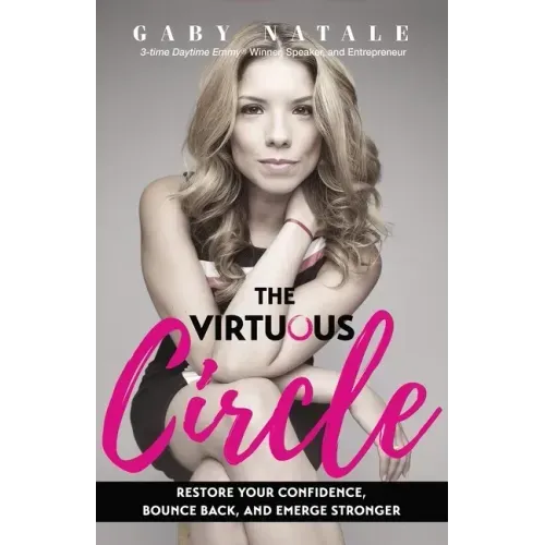 The Virtuous Circle: Restore Your Confidence, Bounce Back, and Emerge Stronger
