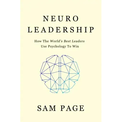 NeuroLeadership: How The World's Best Leaders Use Psychology To Win