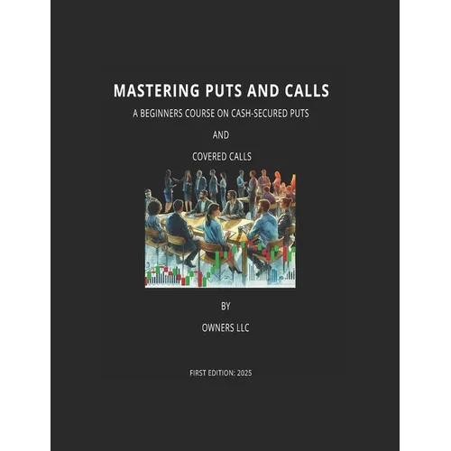 Mastering Puts and Calls: A Beginner Course on Cash-Secured Puts and Covered Calls