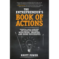 The Entrepreneurs Book of Actions: Essential Daily Exercises and Habits for Becoming Wealthier, Smarter, and More Successful