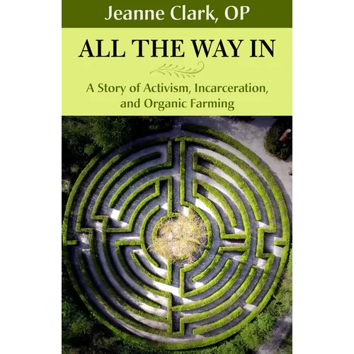 All the Way In: A Story of Activism, Incarceration, and Organic Farming