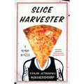 Slice Harvester: A Memoir in Pizza