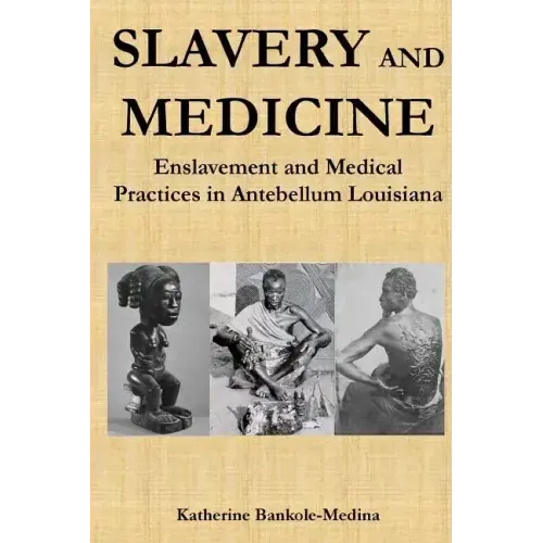 Slavery and Medicine: Enslavement and Medical Practices in Antebellum Louisiana